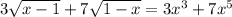3\sqrt{x-1}+7\sqrt{1-x}=3x^3+7x^5

