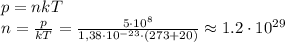 p = nkT \\
n = \frac{p}{kT} = \frac{5\cdot10^{8}}{1,38\cdot10^{-23}\cdot(273+20)}\approx 1.2\cdot10^{29}