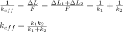 \frac{1}{k_{eff}} = \frac{\Delta L}{F} = \frac{\Delta L_1 + \Delta L_2}{F} = \frac{1}{k_1}+ \frac{1}{k_2} \\\\
k_{eff}= \frac{k_1k_2}{k_1+k_2}