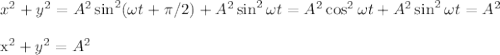 x^2+y^2 = A^2\sin^2(\omega t+\pi/2) + A^2\sin^2\omega t = A^2\cos^2\omega t+ A^2\sin^2\omega t = A^2 \\ x^2+y^2=A^2