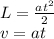 L = \frac{at^2}{2} \\
v = at