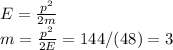 E = \frac{p^2}{2m}\\
m = \frac{p^2}{2E} = 144/(48) = 3\\