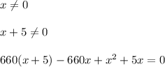 x \neq 0 \\ \\ x+5 \neq 0 \\ \\ 
660(x+5)-660x+x^2+5x=0