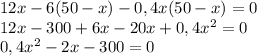 12x-6(50-x)-0,4x(50-x)=0 \\ 12x-300+6x-20x+0,4x^2=0 \\ 
0,4x^2-2x-300=0