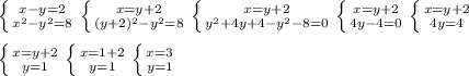 \left \{ {{x-y=2} \atop {x^2-y^2=8}} \right. \left \{ {{x=y+2} \atop {(y+2)^2-y^2=8}} \right. \left \{ {{x=y+2} \atop {y^2+4y+4-y^2-8=0}} \right. \left \{ {{x=y+2} \atop {4y-4=0}} \right. \left \{ {{x=y+2} \atop {4y=4}} \right. \\\\
 \left \{ {{x=y+2} \atop {y=1}} \right. \left \{ {{x=1+2} \atop {y=1}} \right. \left \{ {{x=3} \atop {y=1}} \right.