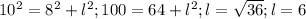 10^2 = 8^2 + l^2 ; 
100 = 64 + l^2 ;l = \sqrt{36} ;l = 6