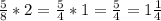 \frac{5}{8}*2= \frac{5}{4}*1= \frac{5}4} = 1\frac{1}{4} 

