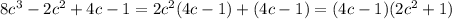 8c^3-2c^2+4c-1=2c^2(4c-1)+(4c-1)=(4c-1)(2c^2+1)
