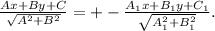\frac{Ax+By+C}{ \sqrt{A^2+B^2} } =+- \frac{A_1x+ B_1y+C_1}{ \sqrt{A_1^2+B_1^2} } .