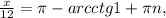 \frac{x}{12} = \pi -arcctg 1+ \pi n ,