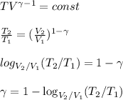 TV^{\gamma-1} = const \\\\
\frac{T_2}{T_1} = (\frac{V_2}{V_1})^{1-\gamma}\\\\
log_{V_2/V_1}(T_2/T_1) = 1-\gamma\\\\
\gamma = 1-\log_{V_2/V_1}(T_2/T_1)