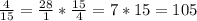 \frac{4}{15} = \frac{28}{1} * \frac{15}{4} =7*15=105

