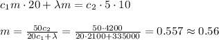 c_1m\cdot20+\lambda m = c_2\cdot5\cdot10\\\\ m = \frac{50c_2}{20c_1+\lambda} = \frac{50\cdot4200}{20\cdot2100+335000} = 0.557\approx 0.56