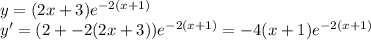 y = (2x+3)e^{-2(x+1)}\\
y' = (2+-2(2x+3))e^{-2(x+1)} = -4(x+1)e^{-2(x+1)}