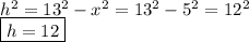 h^2=13^2-x^2=13^2-5^2=12^2\\
\boxed{h=12}