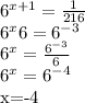 6^{x+1} = \frac{1}{216} 

 6^{x} 6= 6^{-3} 

 6^{x} = \frac{ 6^{-3} }{ 6} 

 6^{x} = 6^{-4} 

x=-4