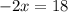 -2x=18
