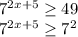 7^{2x+5} \geq 49


 7^{2x+5} \geq 7^{2}