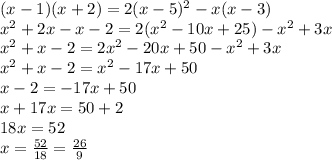 (x-1)(x+2)=2(x-5)^2-x(x-3) \\ 
x^2+2x-x-2=2(x^2-10x+25)-x^2+3x \\ 
x^2+x-2=2x^2-20x+50-x^2+3x \\ 
x^2+x-2=x^2-17x+50 \\ 
x-2=-17x+50 \\ 
x+17x=50+2 \\ 
18x=52 \\ 
x= \frac{52}{18} = \frac{26}{9}