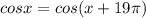 cosx = cos(x+19 \pi )
