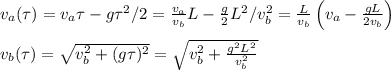 v_a(\tau) = v_a\tau-g\tau^2/2 = \frac{v_a}{v_b}L-\frac{g}{2}L^2/v_b^2 = \frac{L}{v_b}\left(v_a-\frac{gL}{2v_b}\right)\\\\
v_b(\tau) = \sqrt{v_b^2+(g\tau)^2} = \sqrt{v_b^2+\frac{g^2L^2}{v_b^2}}