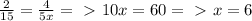\frac{2}{15} = \frac{4}{5x} =\ \textgreater \ 
10x = 60 =\ \textgreater \ x = 6