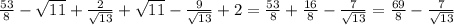 \frac{53}{8} - \sqrt{11} + \frac{2}{\sqrt{13}} + \sqrt{11} - \frac{9}{\sqrt{13}} +2 = 
\frac{53}{8} + \frac{16}{8} - \frac{7}{\sqrt{13}} = \frac{69}{8} - \frac{7}{\sqrt{13}}