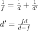 \frac{1}{f} = \frac{1}{d}+\frac{1}{d'}\\\\
d' = \frac{fd}{d-f}