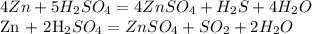 4Zn + 5H_{2}SO_{4}=4ZnSO_{4}+H_{2}S+4H_{2}O

Zn + 2H_{2}SO_{4}=ZnSO_{4}+SO_{2}+2H_{2}O
