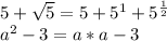 5+\sqrt{5} = 5 + 5^1 + 5^{ \frac{1}{2} }\\
a^2-3 = a * a -3