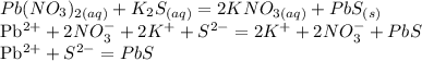 Pb(NO_{3})_{2(aq)} + K_{2}S_{(aq)}=2KNO_{3(aq)} +PbS_{(s)}

Pb^{2+}+2NO_{3}^{-} +2K^{+}+S^{2-}=2K^{+}+2NO_{3}^{-}+PbS

Pb^{2+}+S^{2-}=PbS
