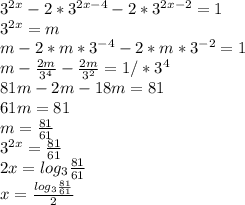 3^{2x}-2*3^{2x-4}-2*3^{2x-2}=1 \\ 3^{2x}=m \\ m-2*m*3^{-4}-2*m*3^{-2}=1 \\ 
m- \frac{2m}{3^{4}} - \frac{2m}{3^{2}} =1 /*3^{4} \\ 
81m-2m-18m=81 \\ 61m=81 \\ m= \frac{81}{61} \\3^{2x}= \frac{81}{61} \\ 2x=log_3{ \frac{81}{61}} \\x= \frac{log_3{ \frac{81}{61}}}{2}