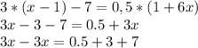 3*(x-1)-7=0,5*(1+6x) \\ 3x-3-7=0.5+3x \\ 3x-3x=0.5+3+7

