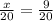 \frac{x}{20} = \frac{9}{20} 
