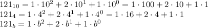 121_{10}=1\cdot10^2+2\cdot10^1+1\cdot10^0=1\cdot100+2\cdot10+1\cdot1\\
121_{4}=1\cdot4^2+2\cdot4^1+1\cdot4^0=1\cdot16+2\cdot4+1\cdot1\\
121_{b}=1\cdot b^2+2\cdot b^1+1\cdot b^0