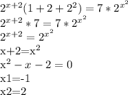 2^{x+2} (1+2+2^2)=7* 2^{x^2}

 2^{x+2} *7=7* 2^{x^2} 

 2^{x+2} = 2^{x^2} 

x+2=x^2

x^2-x-2=0

x1=-1

x2=2

