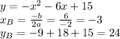 
y= -x^2-6x+15
\\x_B=\frac{-b}{2a}=\frac{6}{-2}=-3
\\y_B=-9+18+15=24