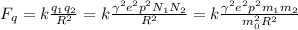 F_q = k\frac{q_1q_2}{R^2} = k\frac{\gamma^2e^2p^2N_1N_2}{R^2} = 
k\frac{\gamma^2e^2p^2m_1m_2}{m_0^2R^2}