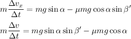 \displaystyle m\frac{\Delta v_x}{\Delta t} = mg\sin\alpha - \mu m g\cos\alpha\sin\beta'\\\\ m\frac{\Delta v}{\Delta t} = mg\sin\alpha\sin\beta' - \mu m g\cos\alpha