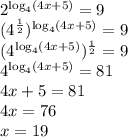 2^{\log_4(4x+5)}=9\\
(4^{\frac12})^{\log_4(4x+5)}=9\\
(4^{\log_4(4x+5)})^{\frac12}=9\\
4^{\log_4(4x+5)}=81\\
4x+5=81\\
4x=76\\
x=19