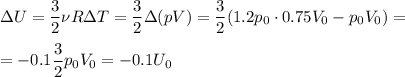 \displaystyle
\Delta U = \frac{3}{2}\nu R \Delta T = \frac{3}{2}\Delta(pV) = \frac{3}{2}(1.2p_0\cdot0.75 V_0-p_0V_0) =\\\\
=-0.1\frac{3}{2}p_0V_0 = -0.1U_0