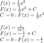 f(x) = \frac{1}{3} x^2\\
F(x) = \frac{1}{9} x^3 + C\\
C=0: F(x) = \frac{1}{9} x^3\\
\\
f(x) = \frac{1}{3x^2} \\
F(x) = -\frac{1}{x} +C\\
C=0:F(x) = -\frac{1}{x}
