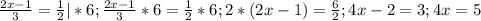 \frac{2x-1}{3} = \frac{1}{2} | * 6 ;
 \frac{2x-1}{3} * 6 = \frac{1}{2} * 6;
 2*(2x-1) = \frac{6}{2} ;
4x-2 = 3;
4x=5


