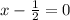 x- \frac{1}{2} = 0

