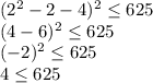 (2^2-2-4)^2
\leq 625 \\ (4-6)^2 \leq 625 \\ (-2)^2 \leq 625 \\ 4 \leq 625