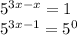 5^{3x-x}=1

 5^{3x-1}= 5^{0}