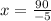 
x = \frac{90}{-5}