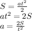S=\frac{at^{2}}{2} \\
at^{2}=2S \\
a=\frac{2S}{t^{2}}
