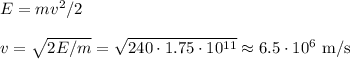 E = mv^2/2\\\\
v = \sqrt{2E/m} = \sqrt{240\cdot1.75\cdot10^{11}} \approx 6.5\cdot10^6 \text{ m/s}