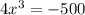 4 x^{3}=-500

